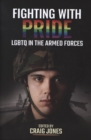 Fighting with Pride : LGBT in the Armed Forces - Book