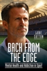 Back from the Edge : Mental Health and Addiction in Sport - Book