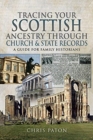 Tracing Your Scottish Ancestry through Church and States Records : A Guide for Family Historians - Book
