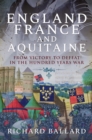 England, France and Aquitaine : From Victory to Defeat in the Hundred Years War - eBook