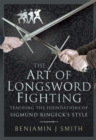 The Art of Longsword Fighting : Teaching the Foundations of Sigmund Ringeck's Style - eBook