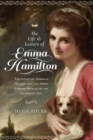 The Life and Letters of Emma Hamilton : The Story of Admiral Nelson and the Most Famous Woman of the Georgian Age - eBook