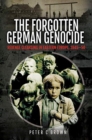The Forgotten German Genocide : Revenge Cleansing in Eastern Europe, 1945-50 - Book
