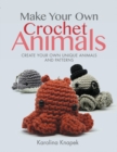 Make Your Own Crochet Animals : Create Your Own Unique Animals and Patterns - Book