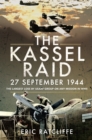 The Kassel Raid, 27 September 1944 : The Largest Loss by USAAF Group on any Mission in WWII - eBook