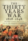 The Thirty Years War, 1618 - 1648 : The First Global War and the end of Habsburg Supremacy - Book