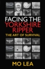 Facing the Yorkshire Ripper : The Art of Survival - eBook