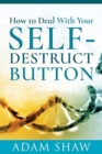 How to Deal With Your Self-Destruct Button - Book