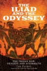 The Iliad and the Odyssey : The Trojan War: Tragedy and Aftermath - eBook