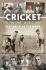 Cricket in the First World War : Play up! Play the Game - Book