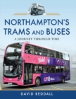 Northampton's Trams and Buses : A Journey Through Time - eBook