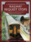 A Comprehensive Guide to Railway Request Stops : A Personal Odyssey to visit every one in Britain - Book