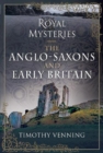 Royal Mysteries: The Anglo-Saxons and Early Britain - Book
