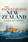 The Battlecruiser New Zealand : A Gift to Empire - Book
