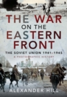 The War on the Eastern Front : The Soviet Union, 1941-1945 - A Photographic History - eBook