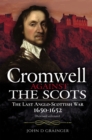 Cromwell Against the Scots : The Last Anglo-Scottish War 1650-1652 (Revised edition) - eBook