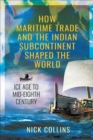 How Maritime Trade and the Indian Subcontinent Shaped the World : Ice Age to Mid-Eighth Century - eBook