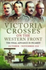 Victoria Crosses on the Western Front – The Final Advance in Picardy : October – November 1918 - Book