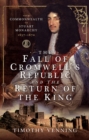 The Fall of Cromwell's Republic and the Return of the King : From Commonwealth to Stuart Monarchy, 1657-1670 - eBook