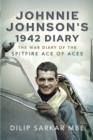 Johnnie Johnson's 1942 Diary : The War Diary of the Spitfire Ace of Aces - eBook