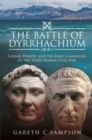 The Battle of Dyrrhachium (48 BC) : Caesar, Pompey, and the Early Campaigns of the Third Roman Civil War - Book