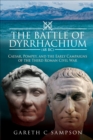 The Battle of Dyrrhachium, 48 BC : Caesar, Pompey, and the Early Campaigns of the Third Roman Civil War - eBook