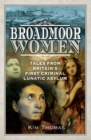 Broadmoor Women : Tales from Britain's First Criminal Lunatic Asylum - eBook