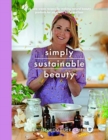 Sustainable Beauty : 30 Recipes to Create Your New Head to Toe Zero-Waste Beauty Routine - Book