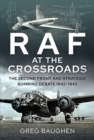 RAF at the Crossroads : The Second Front and Strategic Bombing Debate, 1942-1943 - Book