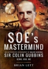 SOE's Mastermind : An Authorized Biography of Major General Sir Colin Gubbins KCMG, DSO, MC - Book