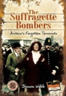 The Suffragette Bombers : Britain's Forgotten Terrorists - Book