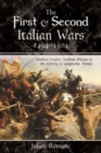 The First and Second Italian Wars, 1494-1504 : Fearless Knights, Ruthless Princes and the Coming of Gunpowder Armies - Book