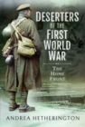 Deserters of the First World War : The Home Front - Book