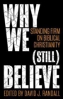 Why We (still) Believe : Standing Firm on Biblical Christianity - Book