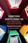 Something Worth Living For : God, the World, Yourself, and the Shorter Catechism - Book