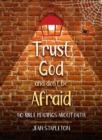 Trust God and Don’t Be Afraid : 40 Bible Readings about Faith - Book