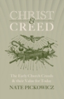 Christ & Creed : The Early Church Creeds & their Value for Today - Book