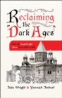 Reclaiming the “Dark Ages” : How the Gospel Light Shone from 500 to 1500 - Book