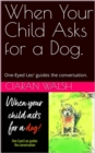 When Your Child Asks for a Dog : One-Eyed Leo' guides the conversation - eBook