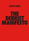 THE DEBRIST MANIFESTO : Scott King - Book