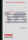 The Evolution of the Industrial Relations System in the Italian Shipbuilding Industry - eBook