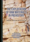 The Exploitation of Raw Materials in Prehistory : Sourcing, Processing and Distribution - eBook