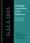 None Language Acquisition at the Interfaces : Proceedings of GALA 2015 - eBook