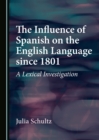 The Influence of Spanish on the English Language since 1801 : A Lexical Investigation - eBook