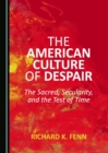 The American Culture of Despair : The Sacred, Secularity, and the Test of Time - eBook