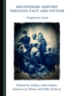 None Recovering History through Fact and Fiction : Forgotten Lives - eBook
