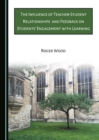 The Influence of Teacher-Student Relationships and Feedback on Students' Engagement with Learning - eBook