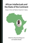 None African Intellectuals and the State of the Continent : Essays in Honor of Professor Sulayman S. Nyang - eBook