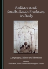 None Balkan and South Slavic Enclaves in Italy : Languages, Dialects and Identities - eBook