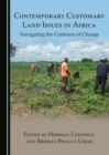 None Contemporary Customary Land Issues in Africa : Navigating the Contours of Change - eBook